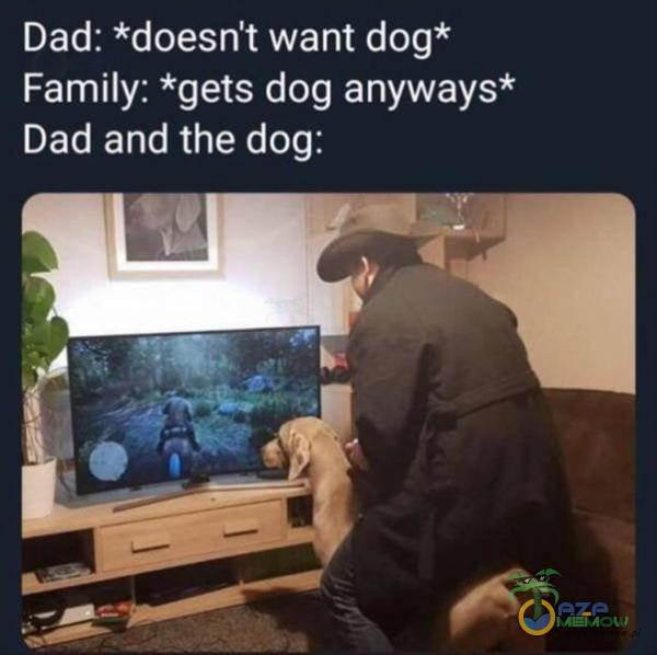 Dad: *doesn t want dog* Family: *gets dog anyways* Dad and the dog: