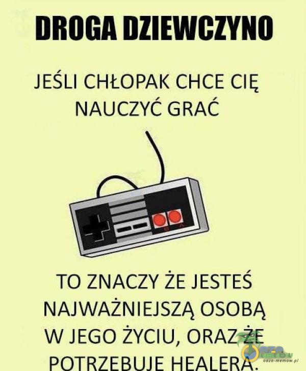 DROGA DZIEWCZYNO JEŚLI CHŁOPAK CHCE CIĘ NAUCZYĆ GRAĆ TO ZNACZY ŻE JESTEŚ NAJWAŻNIEJSZĄ OSOBĄ W JEGO ŻYCIU, ORAZ ŻE POTRZERUJE HFALERA.