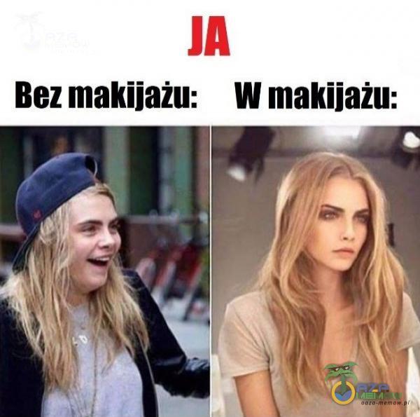 JA Bez makijażu: W makijażu: