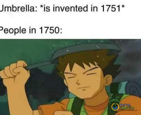 Jmbrella: *is invented in 1751* )eoe in 1750: