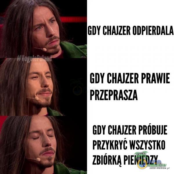 GDY CHAJZER ODPIERDALA GDY CHAJZER PRAWIE PRZEPRASZA GDY CHAJZER PRÓBUJE PRZYKRYĆ WSZYSTKO ZGIÓRKĄ PIENIĘDZY