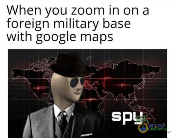 When you zoom inona foreign military base with google maps