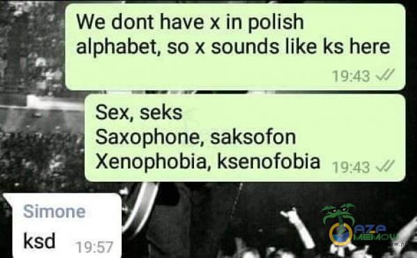 We dont have )( in polish alphabet. so )( sounds like ks here * S**. seks - Saxophone, sakspfon