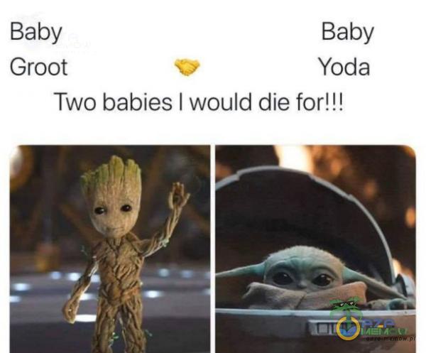 Baby Groot Baby Yoda Two babies I would die for!!!