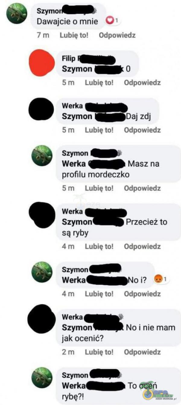  Szymer- Dawajcie o mnie © ”m Lubieto! — Odpowiedz Filip Ui Szymon Uiii O Bm Lubiętal Ddapowiedż Werka Szymon aj zdj Bm lubięta! — Gdpowreiłz Szymon (NB: Werka GI Masz ne profilu mordeczko 5m lubięto! — Gripowiedłz Wetka Szymon...