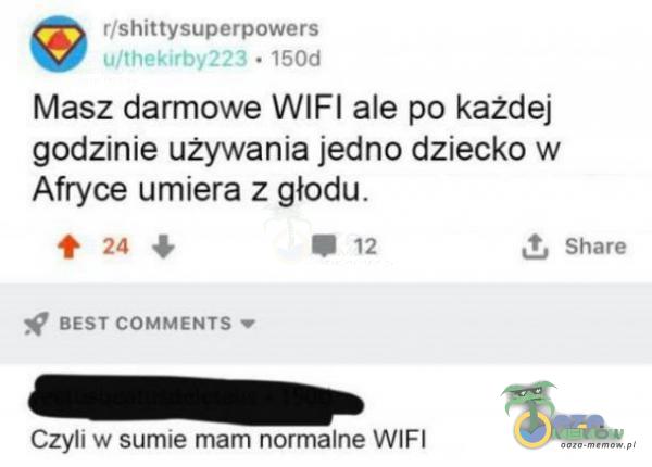 SP ristttymunarownra * + ŻY Masz darmowe WIFI ale po każdej godzinie używania jedno dziecko w Afryce umiera z głodu. + u mr 7 wra sf 5F27 COMMZNTE © Czyli w sumie mamanprmalię WIFI