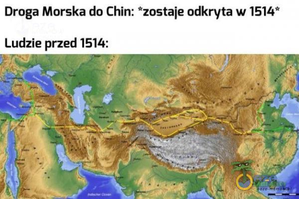 Droga Morska do Chin: *zostaje odkryta w 1514* Ludzie przed 1514:
