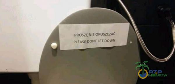 PROSZĘ NIE OPUSZCZAC PLEASE DOWN