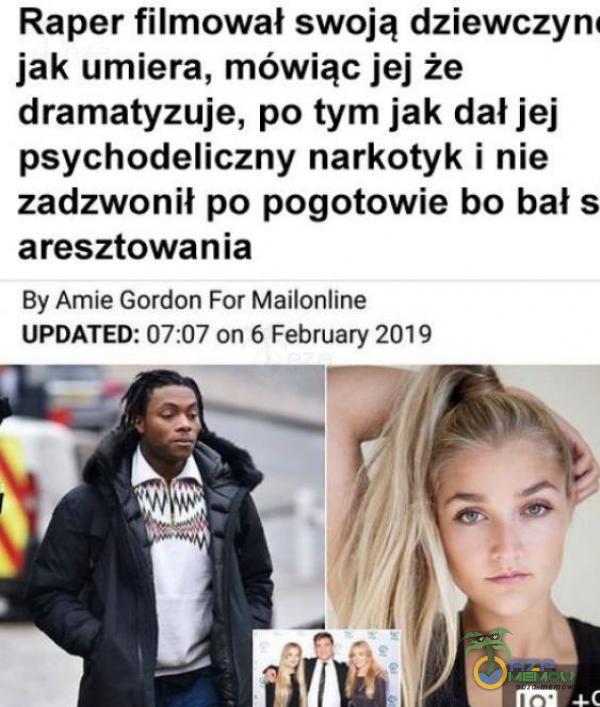  Raper filmował swoją dziewczynd jak umiera, mówiąc jej że dramatyzuje, po tym jak dał jej psychodeliczny narkotyk i nie zadzwonił po pogotowie...