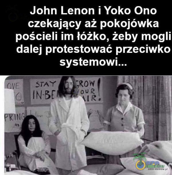 John Lenon i Yoko Ono czekający aż pokojówka pościeli im łóżko, żeby mogli dalej protestować przeciwko ouR