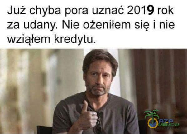 Już chyba pora uznać 2019 rok za udany. Nie ożeniłem się i nie wziąłem kredytu.