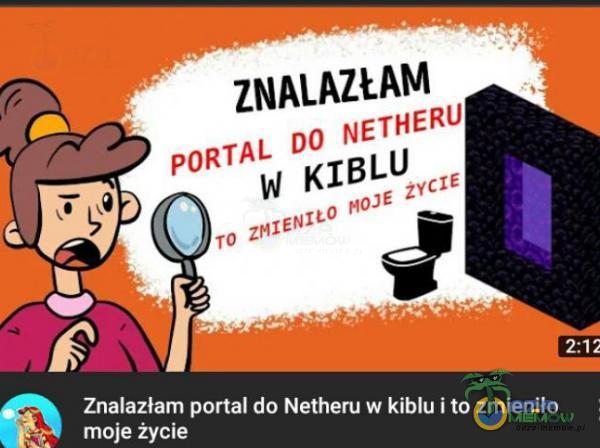 ZNALAZŁAM PORTAL DO NETHERU W KIBLU TO ZMIENIŁO HOJE Znalazłam portal do Netheru w kiblu i to zmieniło moje życie