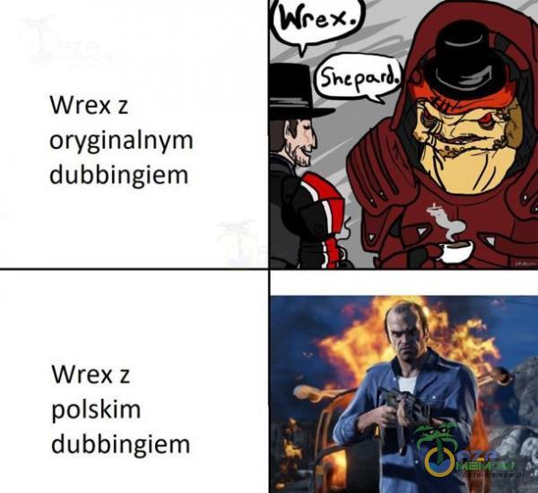 Wrex z oryginalnym dubbingiem Wrex z polskim dubbingiem