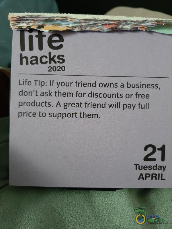 Life Tip: If your friend owns a business | don t ask them for discounts or free products. A great friend will pay full price to support them. 3 2 Tuesday