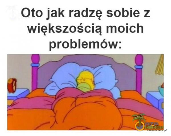 Oto jak radzę sobie z większością moich problemów: