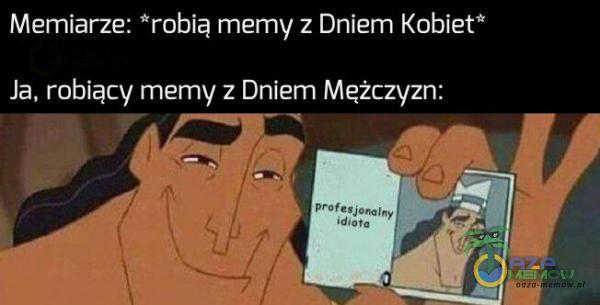 | Eiciezso ol ZABEK Z ij robiący memy z Dniem Mężczyzn: —= |