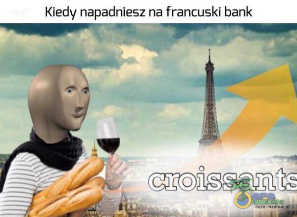 Kiedy napadniesz na francuski bank