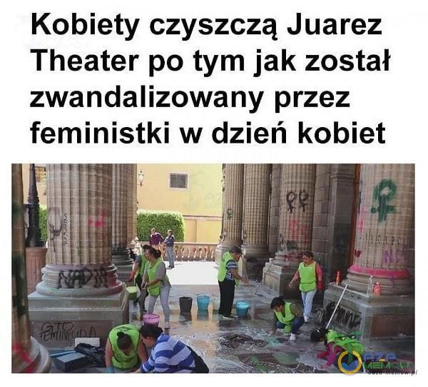 Kobiety czyszczą Juarez Theater po tym jak został zwandalizowany przez feministki w dzień kobiet