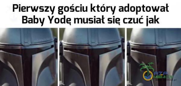 Pierwszy gościu który adoptował Baby Yode musiał sie czuć jak