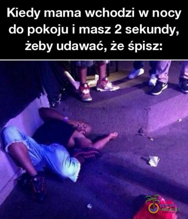 Kiedy mama wchodzi w nocy [2 o epo oL YŁIA NĄ żeby udawać, że śpisz: