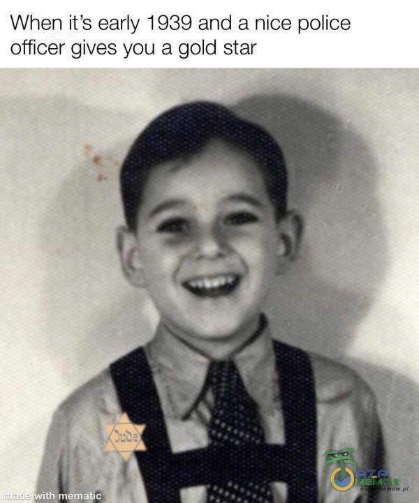 When it s early 1939 and a nice police officer gives you a gold star