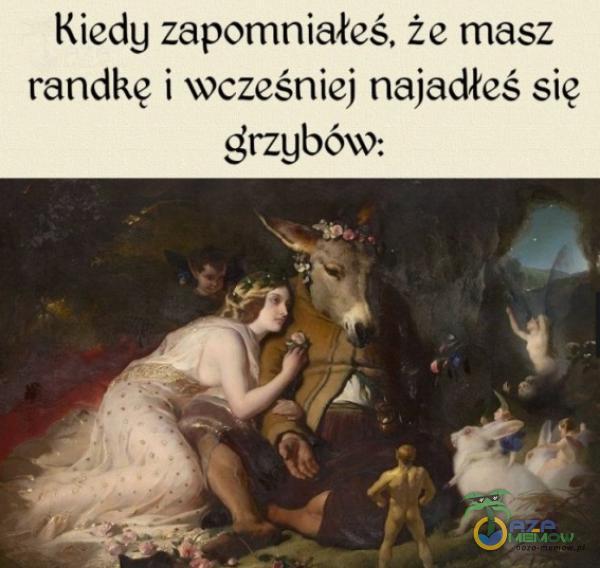 Kiedy zapomniałeś. że masz randkę 1va * ześniej naiadłcś się dr” rngów: