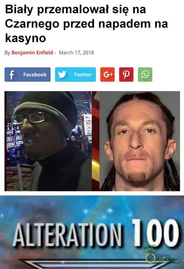 Biały przemalował się na Czarnego przed napadem na kasyno By Benjamin Enfield - March 17, 2018 Facebook J Twitter