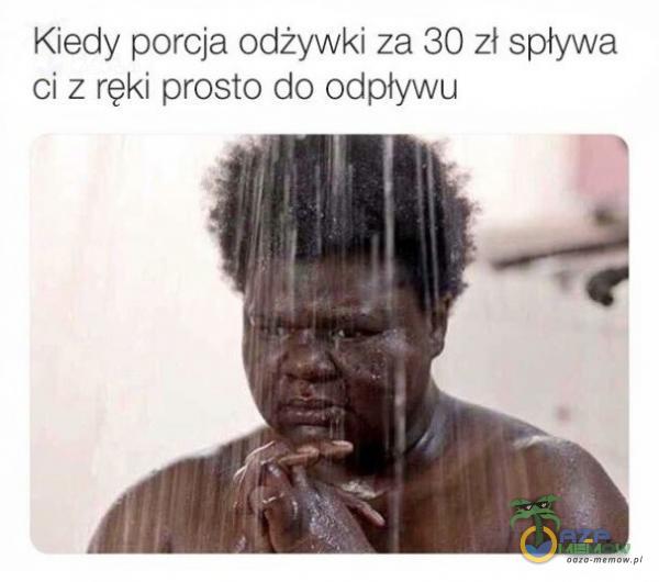 Kiedy porcja odżywki za 30 zł spływa ci z ręki prosto do odpływu