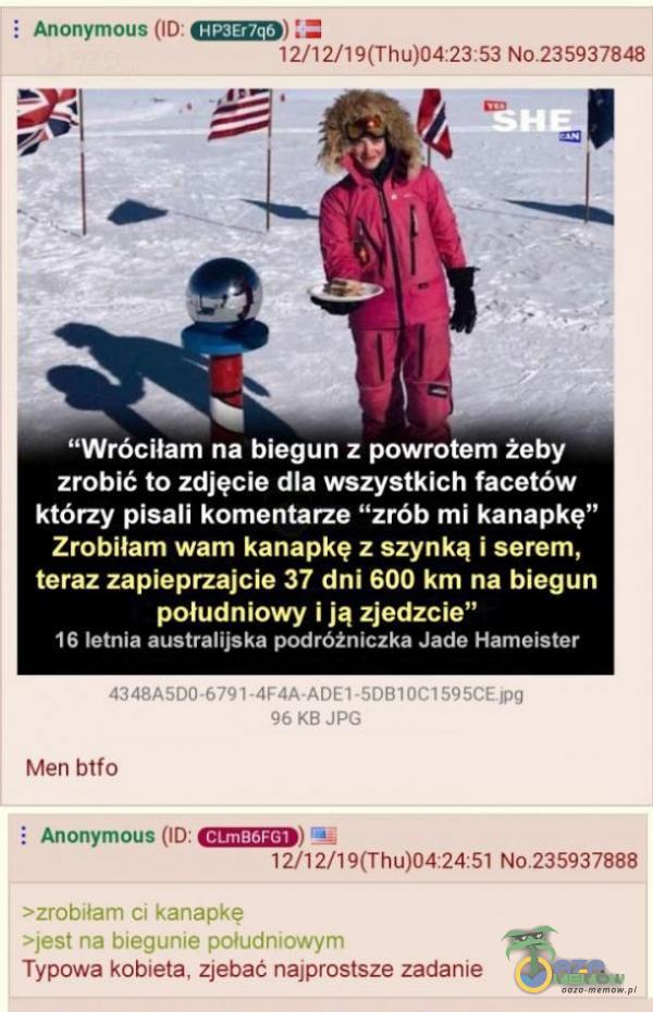   Anonymous Wróciłam na biegun z powrotem żeby zrobić to zdjęcie dla wszystkich facetów którzy pisali komentarze zrób mi kanapkę” Zrobiłam wam kanapkę z szynką i serem, teraz zapieprzajcie 37 dni 600 km na biegun południowy i ją...