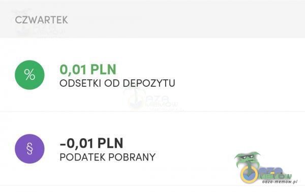 CZWARTEK 0,01 PLN ODSETKI OD DEPOZYTU -0,01 PLN PODATEK POBRANY