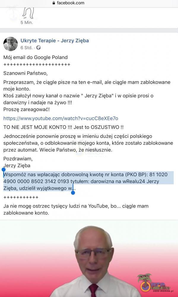  i facebook F- Min. . ukryte Terapie - Jerzy Zięba o sm Gi Mój email do Google Poland ++++++++++++++++t++++ Szanowni Państwo, Przepraszam, że ciągle pisze na ten e—1ma ii, ale ciągle mam zablokowane moje konto. Ktoś zależy! nowy k***lu...
