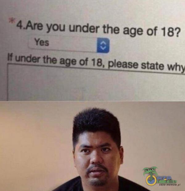 *4Are you under the age of 18? Yes tfunderthea e of 18, easestatewh