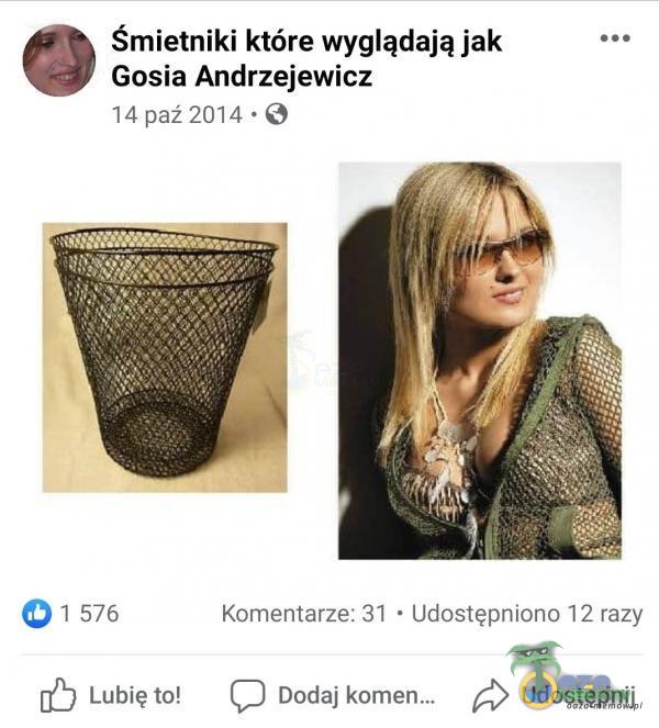 Śmietniki które wyglądają jak ... Gosia Andrzejewicz 14 paź 2014 : G Q$ 1576 Kamentarze: 31 * Udostępniono 12 razy 0) Lubię to! J Dodaj po Udostępnij