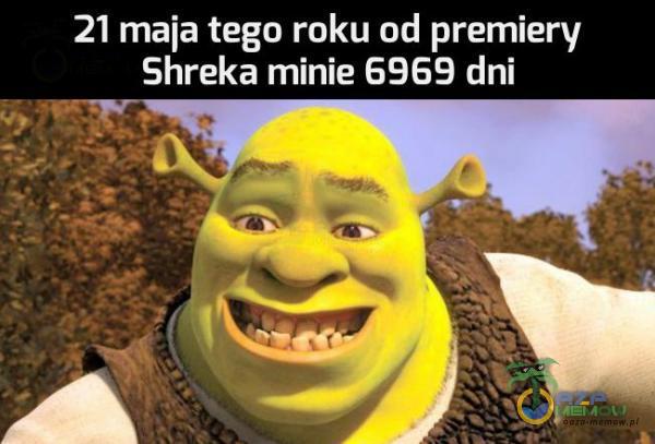 21 maia tego roku od premiery Shreka minie 6959 dni