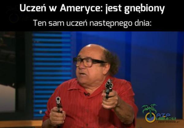 Uczeń w Ameryce: jest gnębiony Ten sam uczeń następnego dnia: