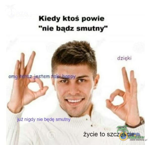 Kiedy ktoś powie życie to szczęście