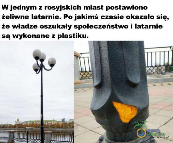 W jednym z rosyjskich miast postawiono żeliwne latarnie. Po jakimś czasie okazało się, że władze oszukały społeczeństwo i latarnie są wykonane z astiku.
