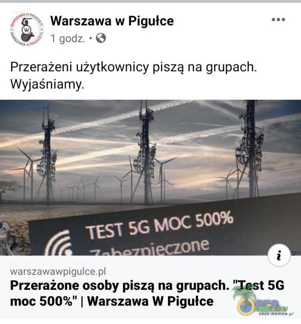 / + Warszawa w Pigułce m WS 1 godz. * © Przerażeni użytkownicy piszą na grupach. Wyjaśniamy. warszawawpigulee Przerażone osoby piszą na grupach. Test 5G moc 500% | Warszawa W Pigułce