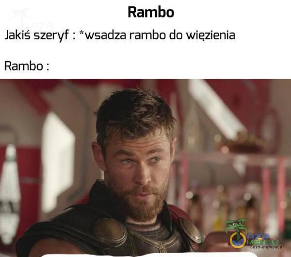 Rambo Jakiś szeryf : *wsadza rambo do więzienia