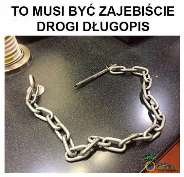 TO MUSI BYĆ ZAJEBIŚCIE DROGI DŁUGOPIS