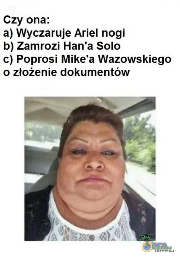 Czy ona: a) Wyczaruje Ariel nogi b) Zamrozi Han a Solo c) Poprosi Mike a Wazowskiego o złożenie dokumentów