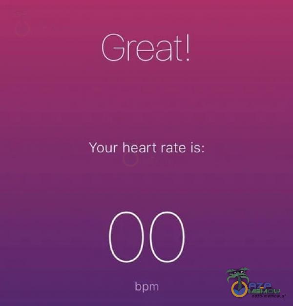 Greatl. Your heart rate is: bpm