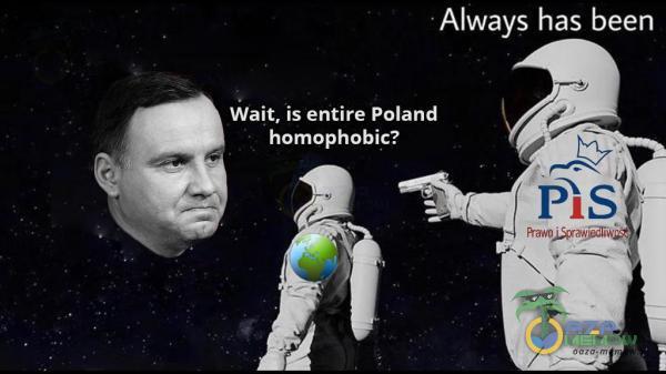 «Always has been Wait, is entire Poland homophobic?