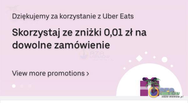 Dziękujemy za korzystanie z uber Eats Skorzystaj ze zniżki 0,01 zł na dowolne zamówienie View more promotions >