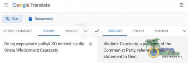 Google Translate Text ENGLISH Do tej wypowiedzi polityk KO odniósł się dla X Onetu Włodzimierz Czarzasty Vladimir Czarzasty. a politician of the Communist Parły. referred to this Statement to Onet