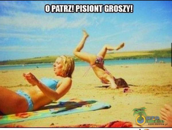 O PATRZ! PISIONT GROSZY!
