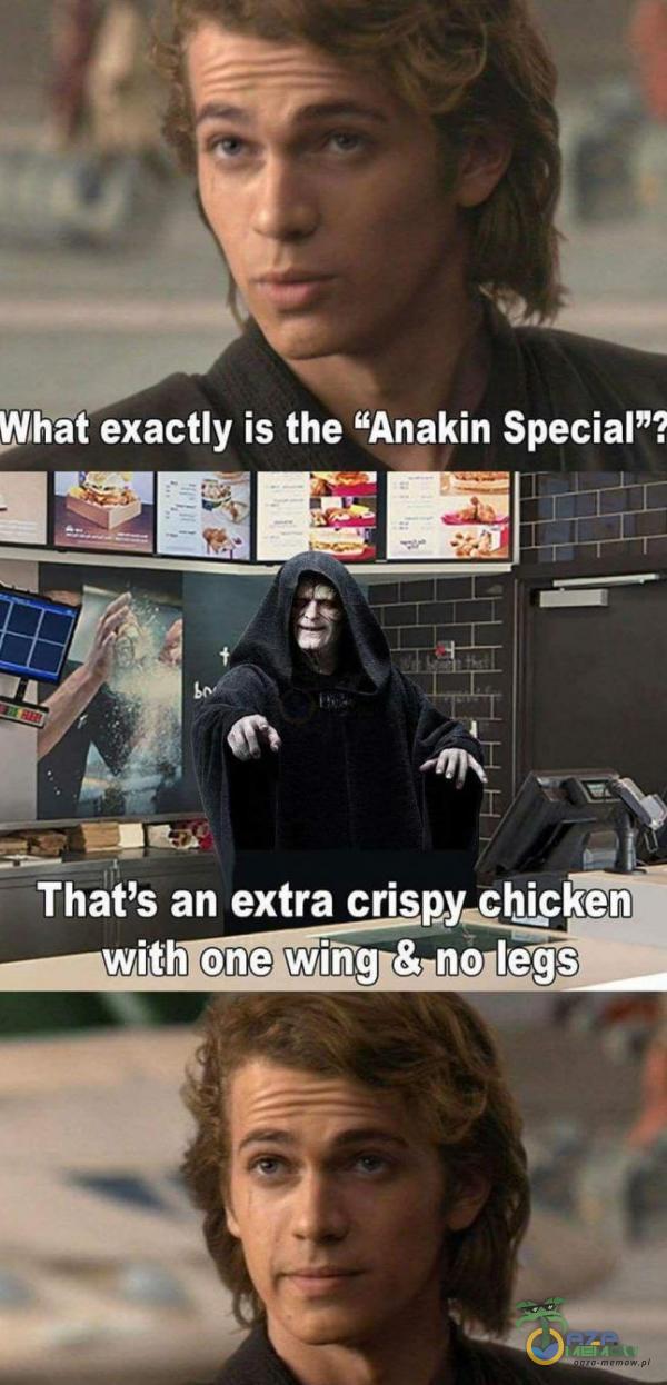 What exactly is the Anakin SpeciaP? Thaťs an extra crispy chjțken with one wirg & no legs