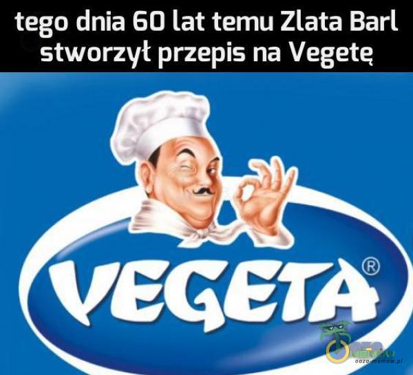 tego dnia 60 lat temu Zlata Barl stworzył przepis na Vegetę VEGETA