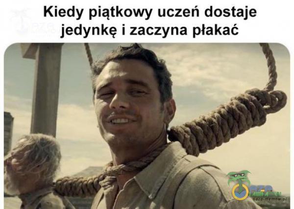 Kiedy piątkowy uczeń dostaje jedynkę i zaczyna płakać