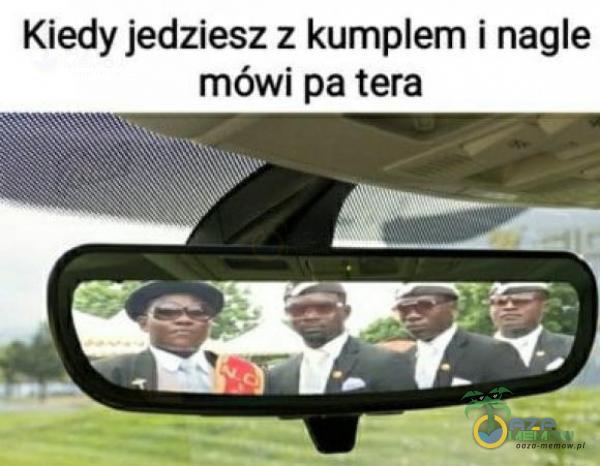 Kiedy kumem i nagle mówi. pa tera